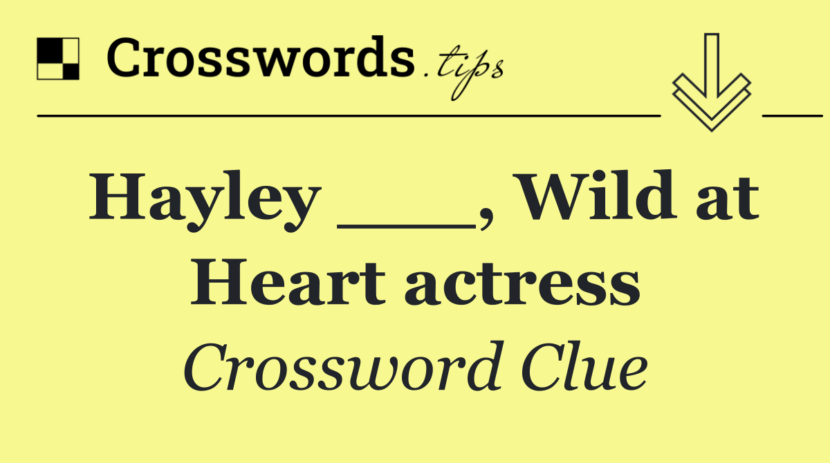 Hayley ___, Wild at Heart actress