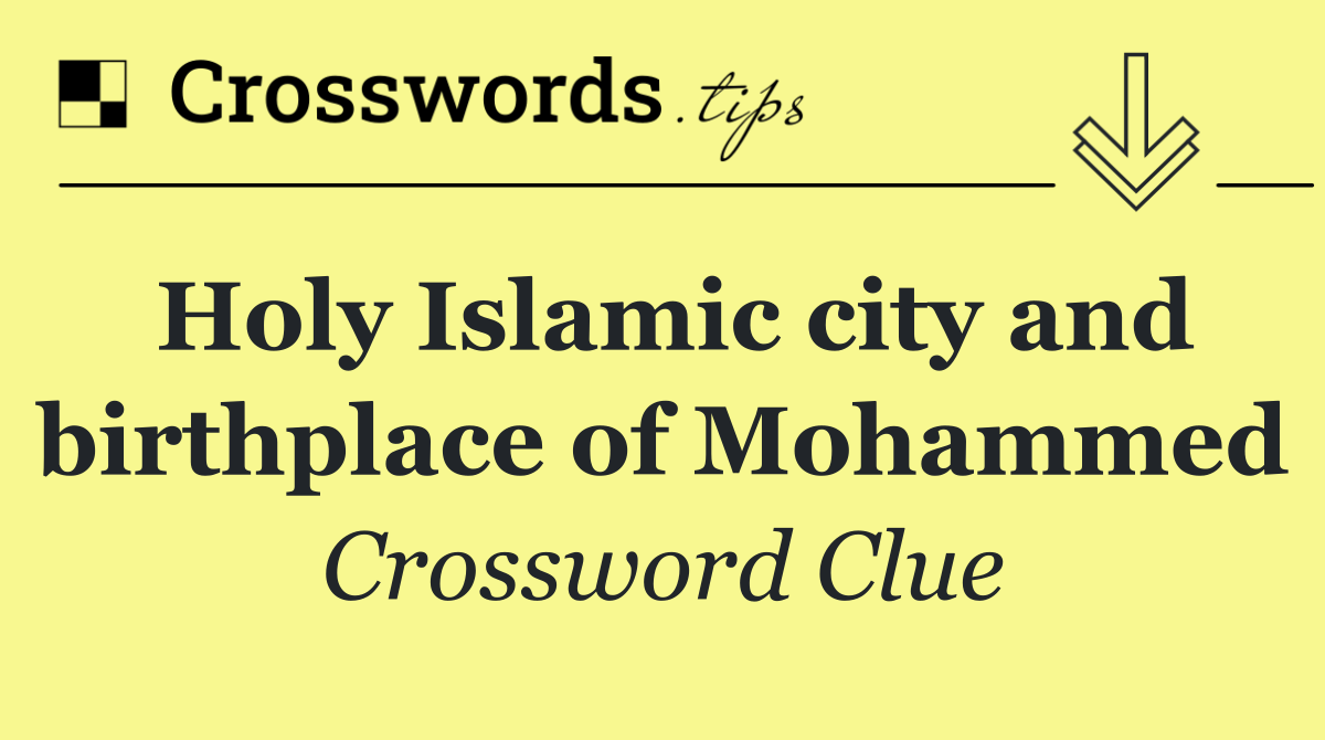 Holy Islamic city and birthplace of Mohammed