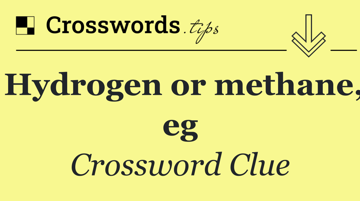 Hydrogen or methane, eg