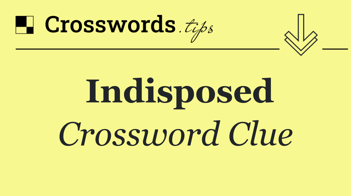 Indisposed