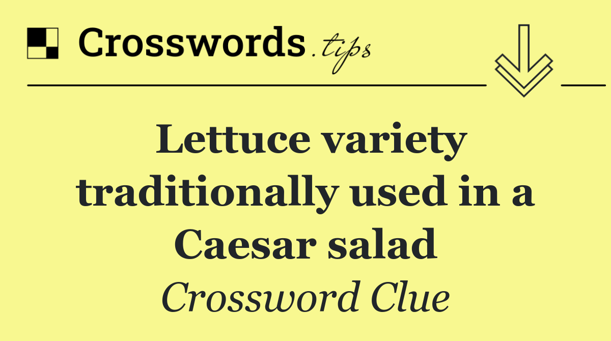 Lettuce variety traditionally used in a Caesar salad