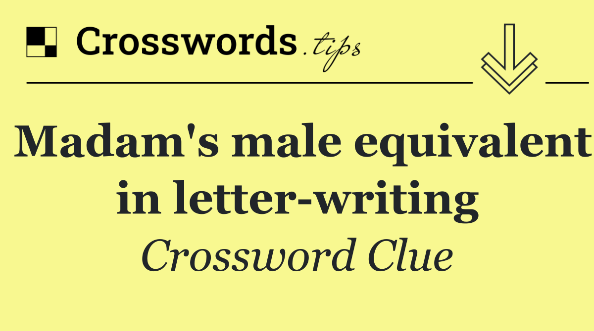 Madam's male equivalent in letter writing