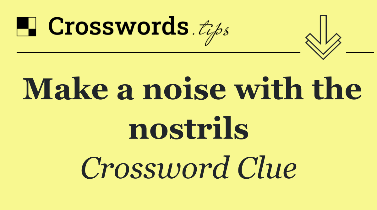 Make a noise with the nostrils