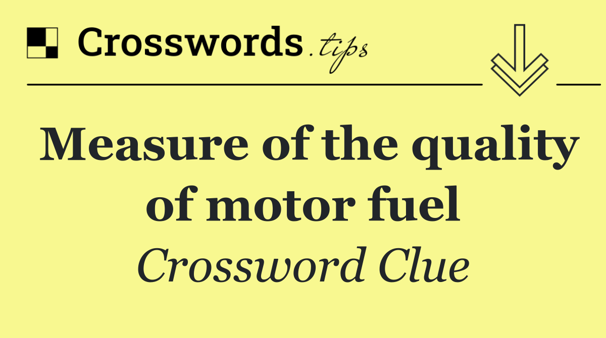 Measure of the quality of motor fuel