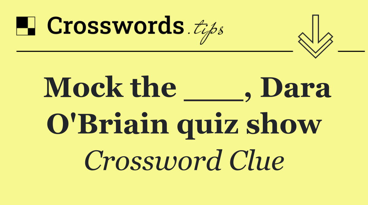 Mock the ___, Dara O'Briain quiz show