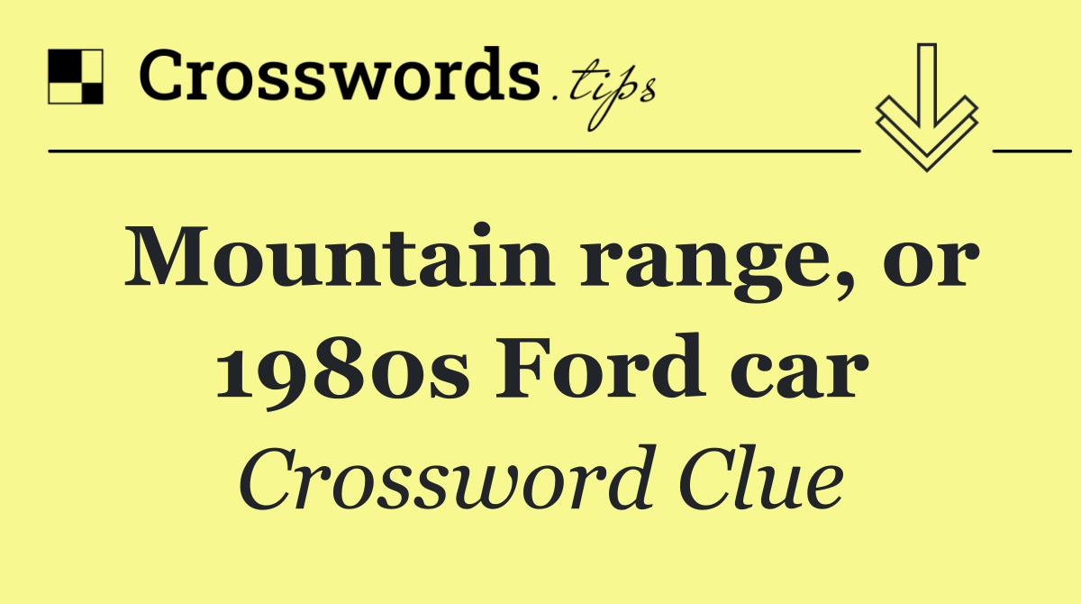 Mountain range, or 1980s Ford car