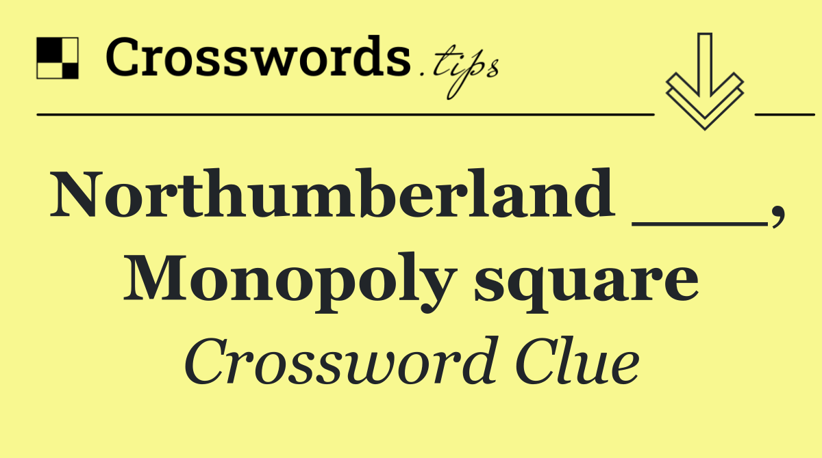 Northumberland ___, Monopoly square