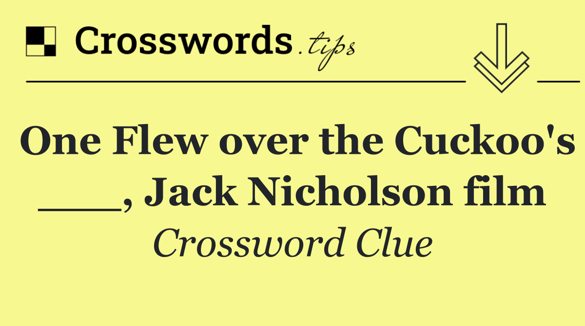 One Flew over the Cuckoo's ___, Jack Nicholson film