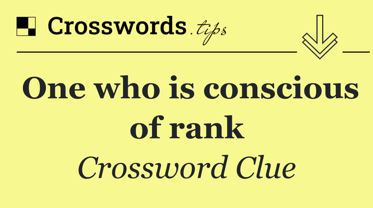 One who is conscious of rank