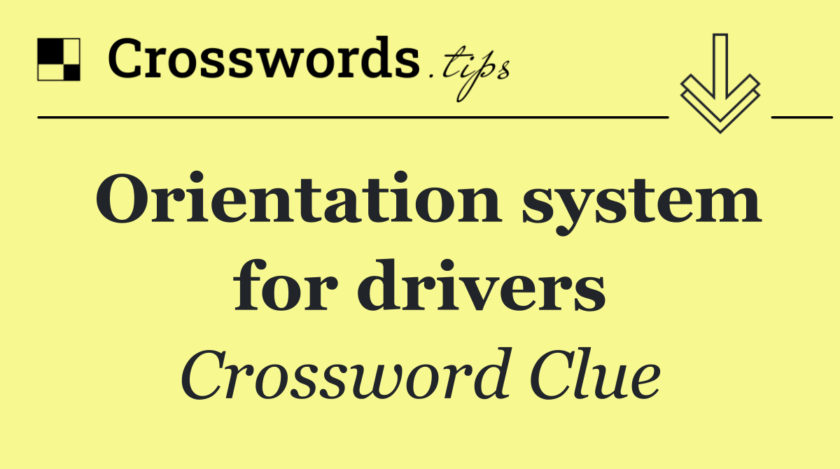 Orientation system for drivers