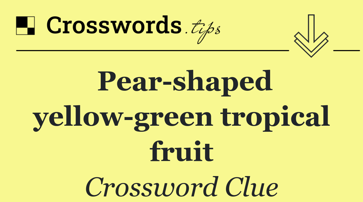 Pear shaped yellow green tropical fruit