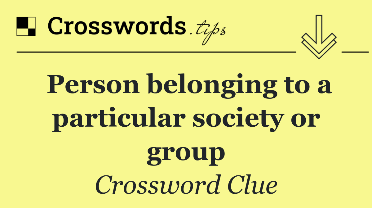 Person belonging to a particular society or group