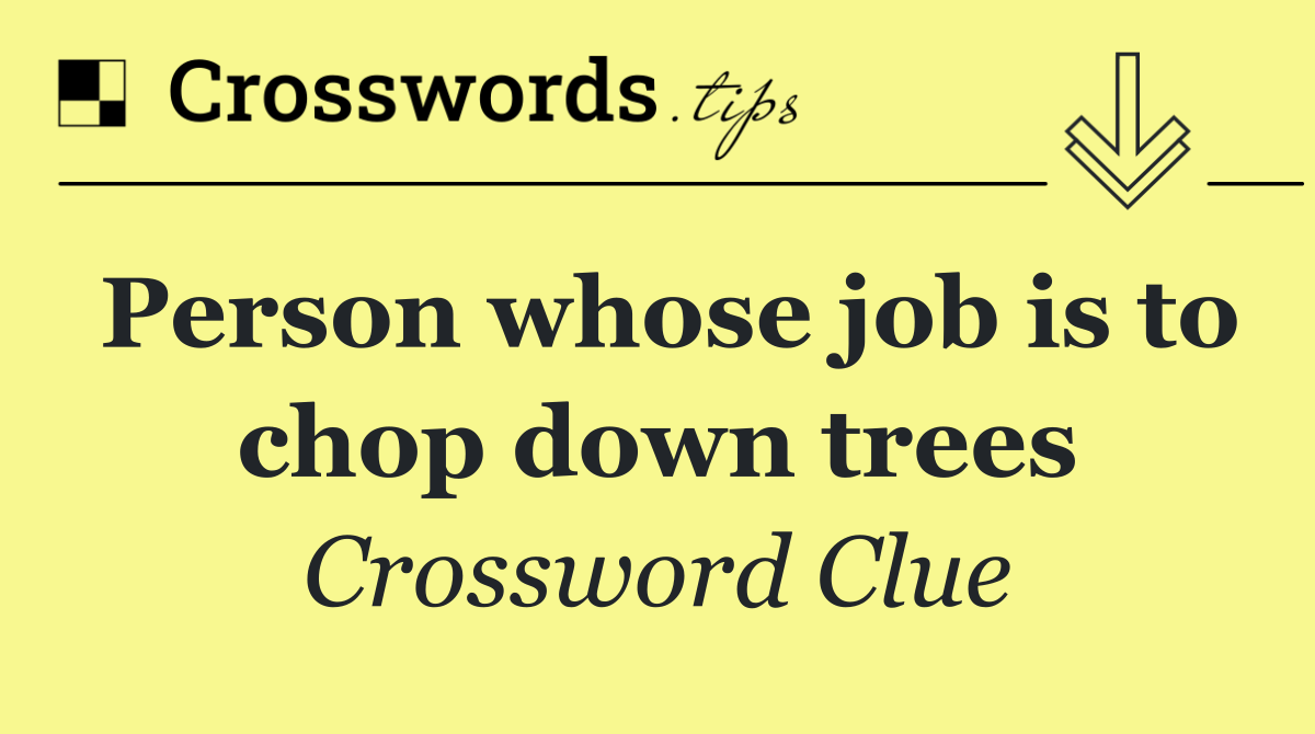 Person whose job is to chop down trees