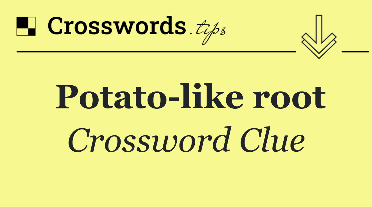 Potato like root