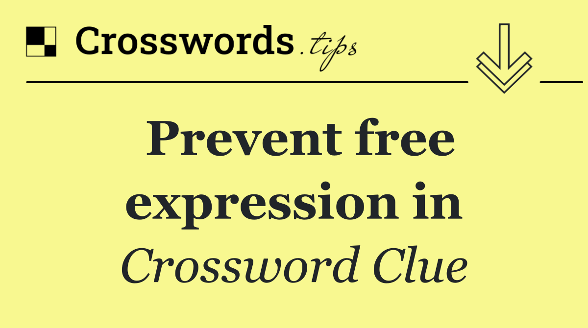 Prevent free expression in