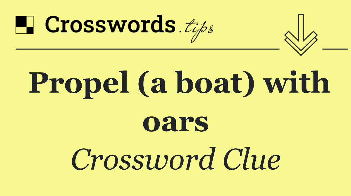 Propel (a boat) with oars