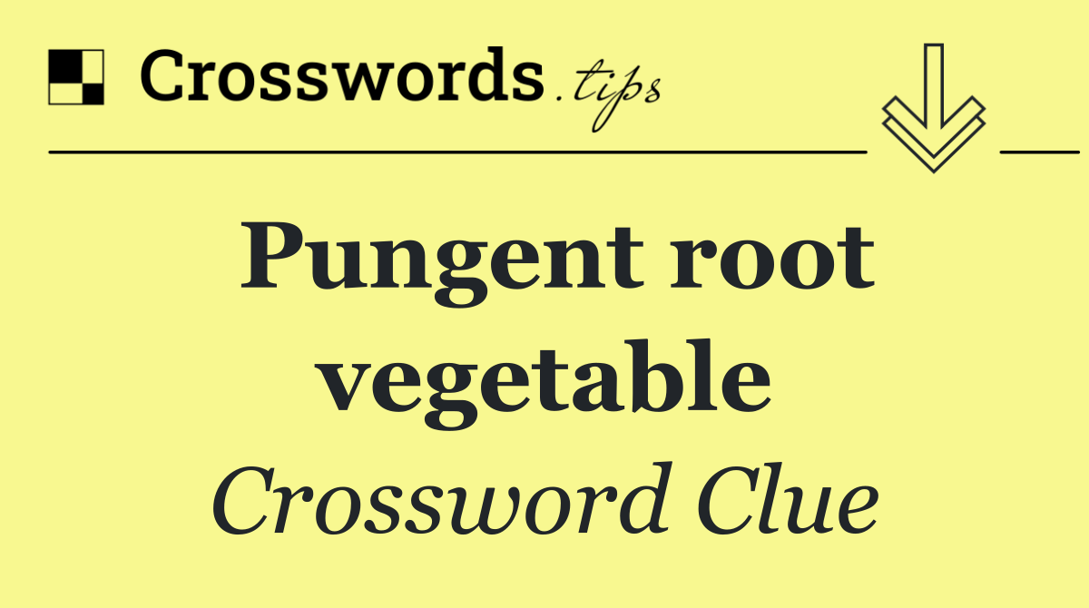 Pungent root vegetable