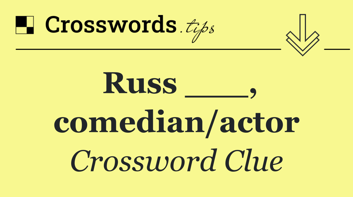 Russ ___, comedian/actor