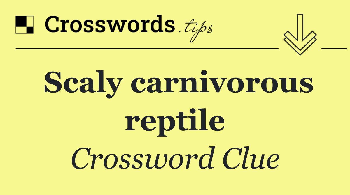 Scaly carnivorous reptile