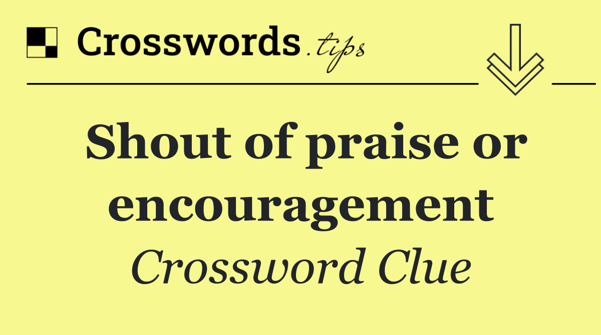 Shout of praise or encouragement