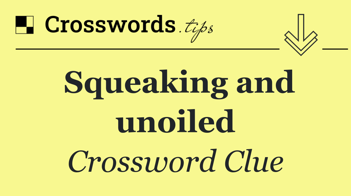 Squeaking and unoiled