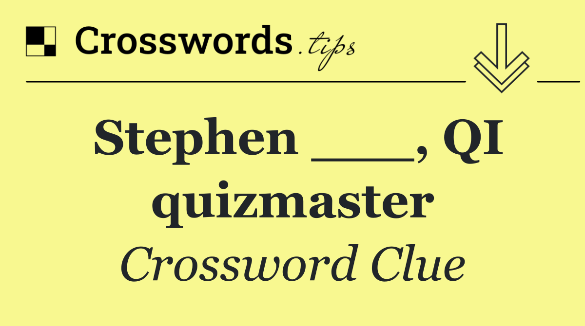 Stephen ___, QI quizmaster