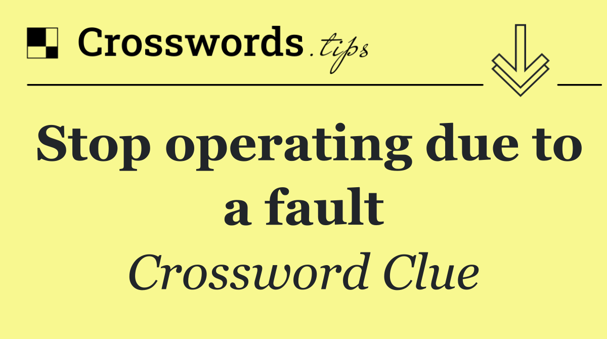 Stop operating due to a fault