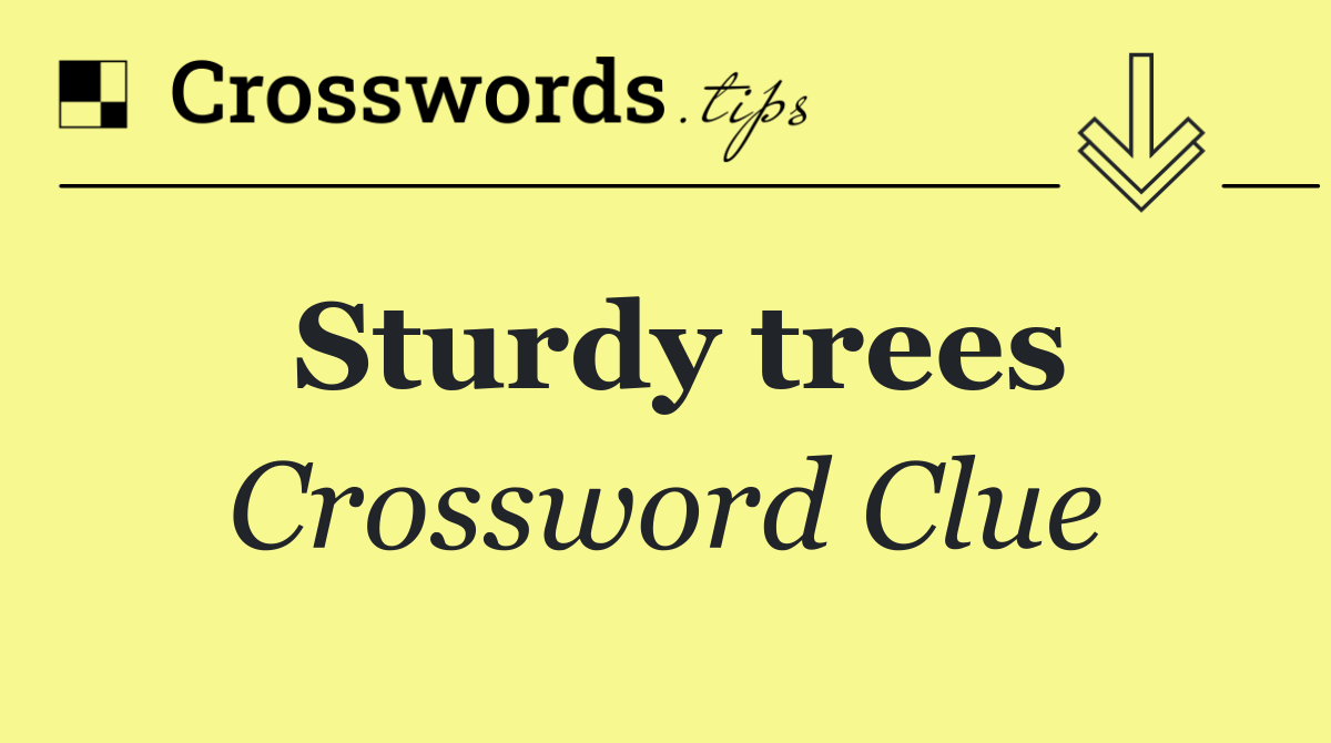 Sturdy trees