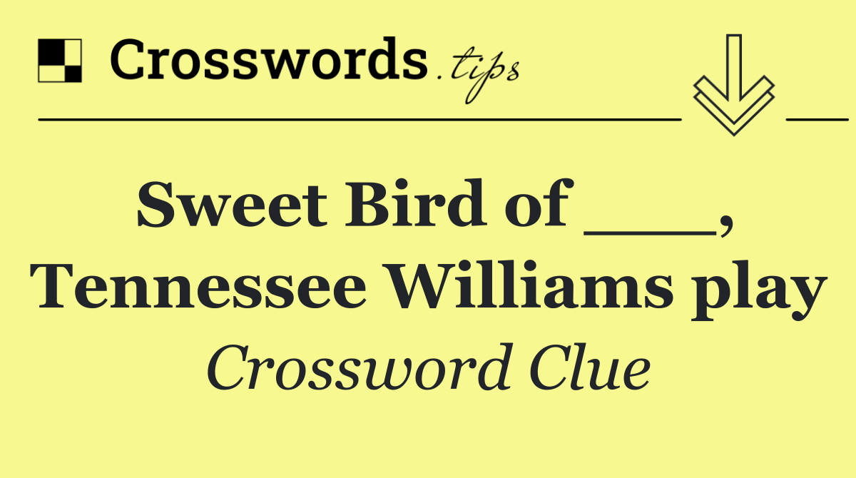 Sweet Bird of ___, Tennessee Williams play