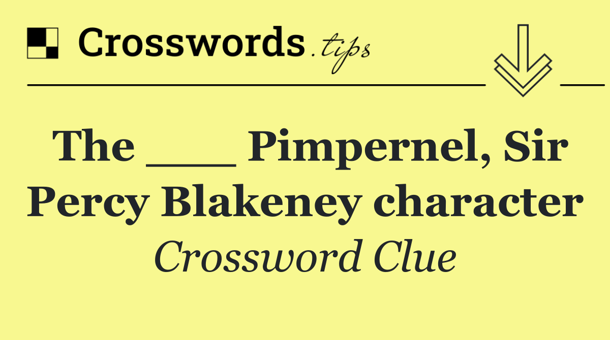 The ___ Pimpernel, Sir Percy Blakeney character