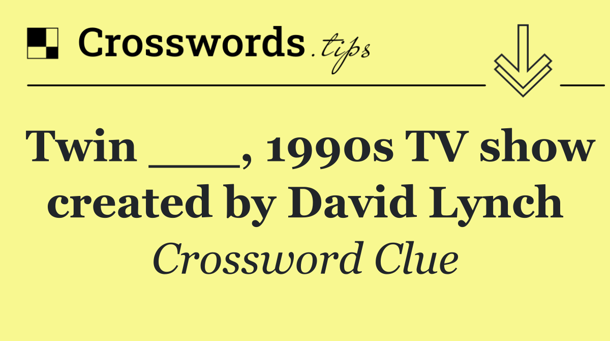 Twin ___, 1990s TV show created by David Lynch