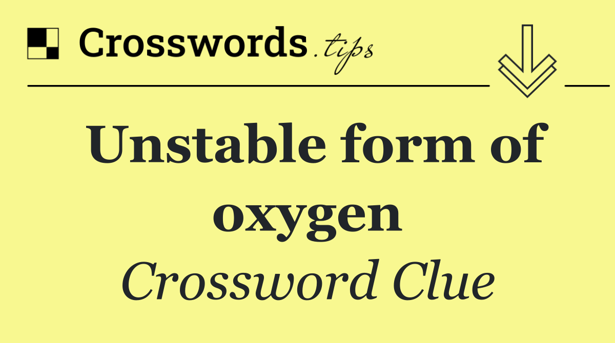 Unstable form of oxygen