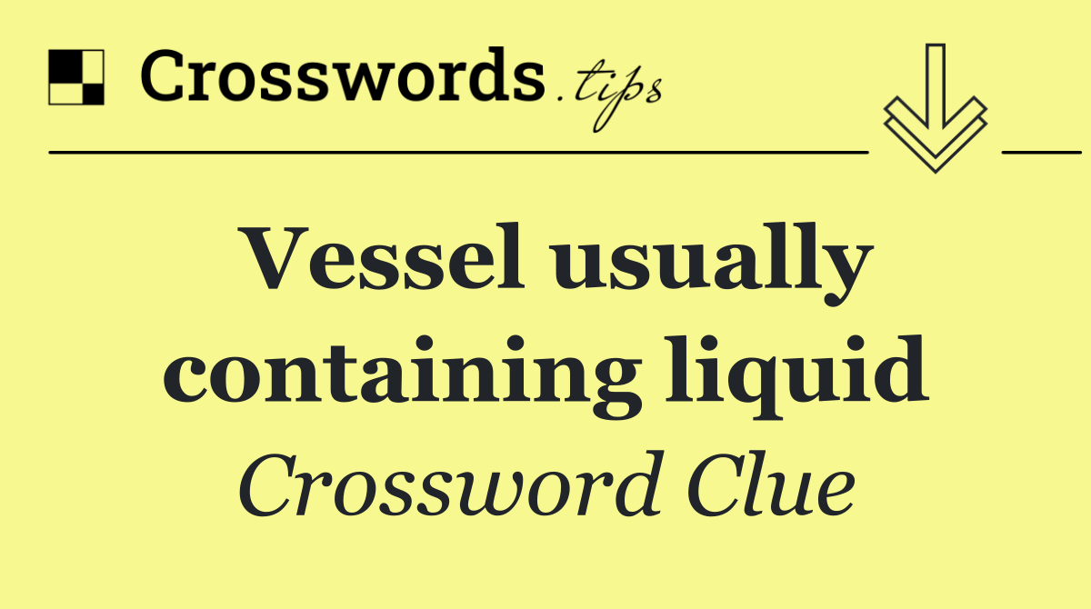 Vessel usually containing liquid