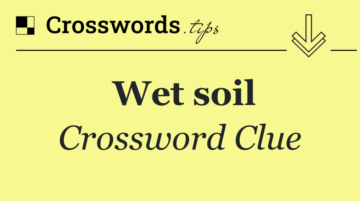 Wet soil