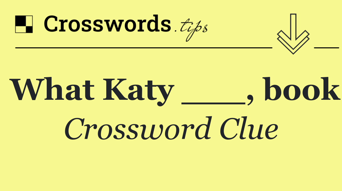 What Katy ___, book