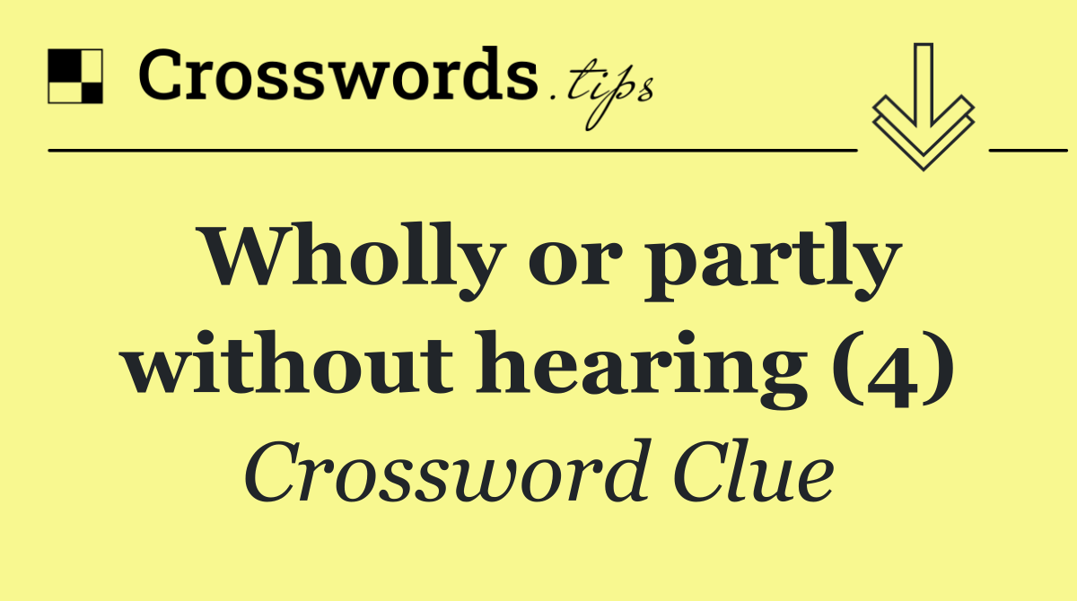 Wholly or partly without hearing (4)