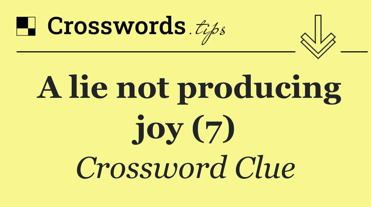 A lie not producing joy (7)