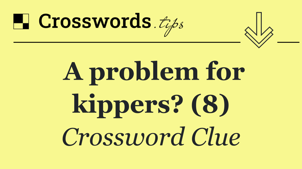 A problem for kippers? (8)