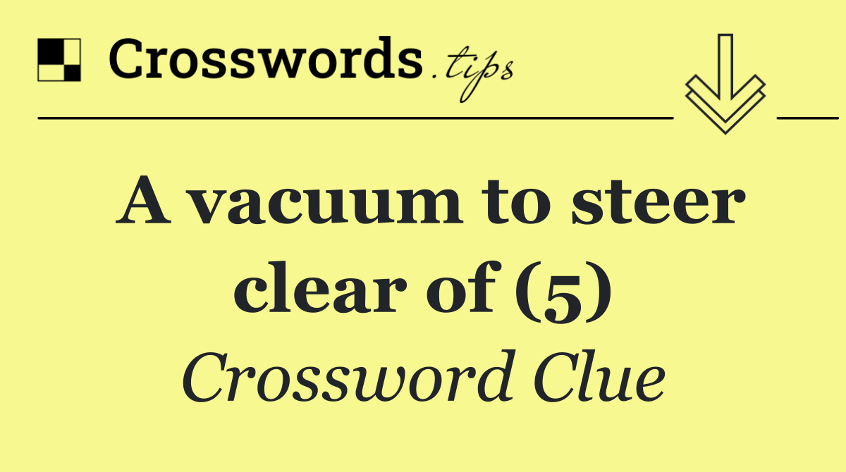 A vacuum to steer clear of (5)