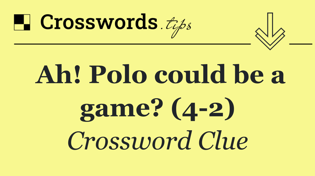 Ah! Polo could be a game? (4 2)