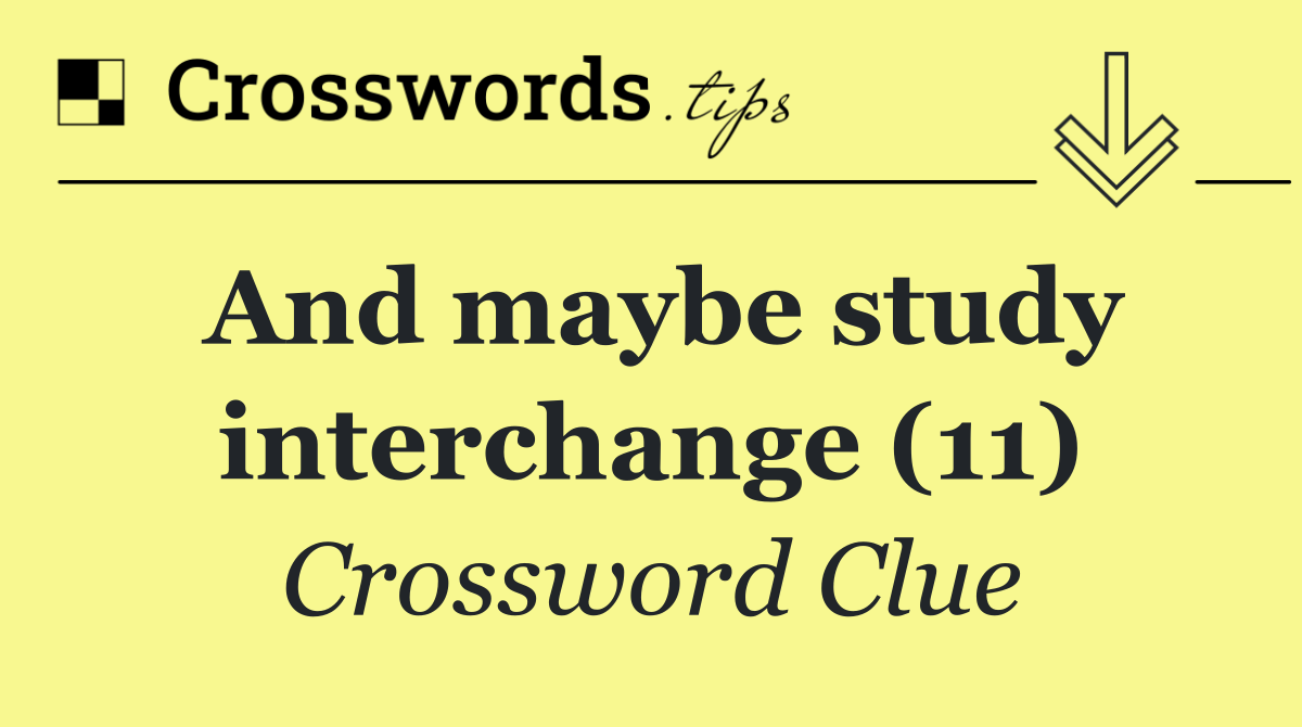 And maybe study interchange (11)