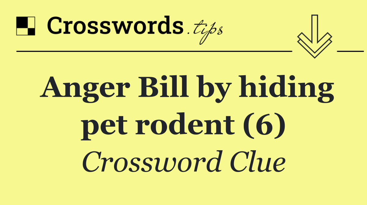 Anger Bill by hiding pet rodent (6)