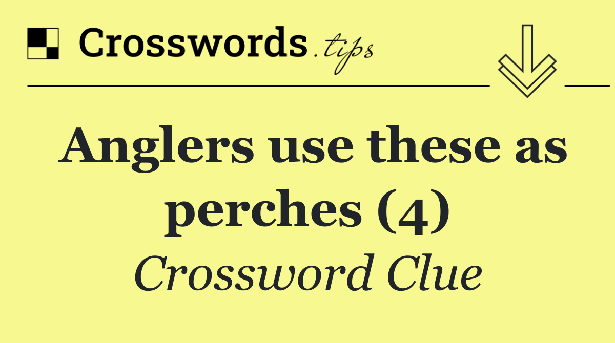 Anglers use these as perches (4)