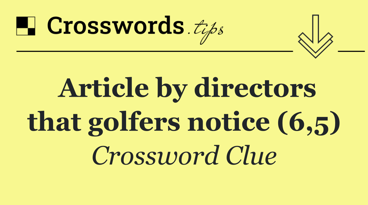 Article by directors that golfers notice (6,5)