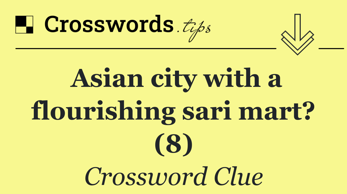 Asian city with a flourishing sari mart? (8)