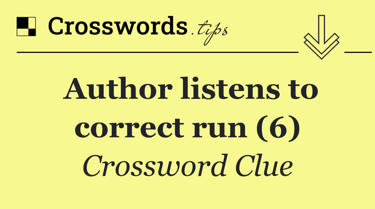 Author listens to correct run (6)