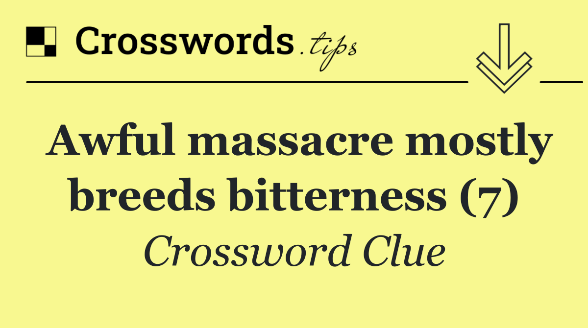 Awful massacre mostly breeds bitterness (7)