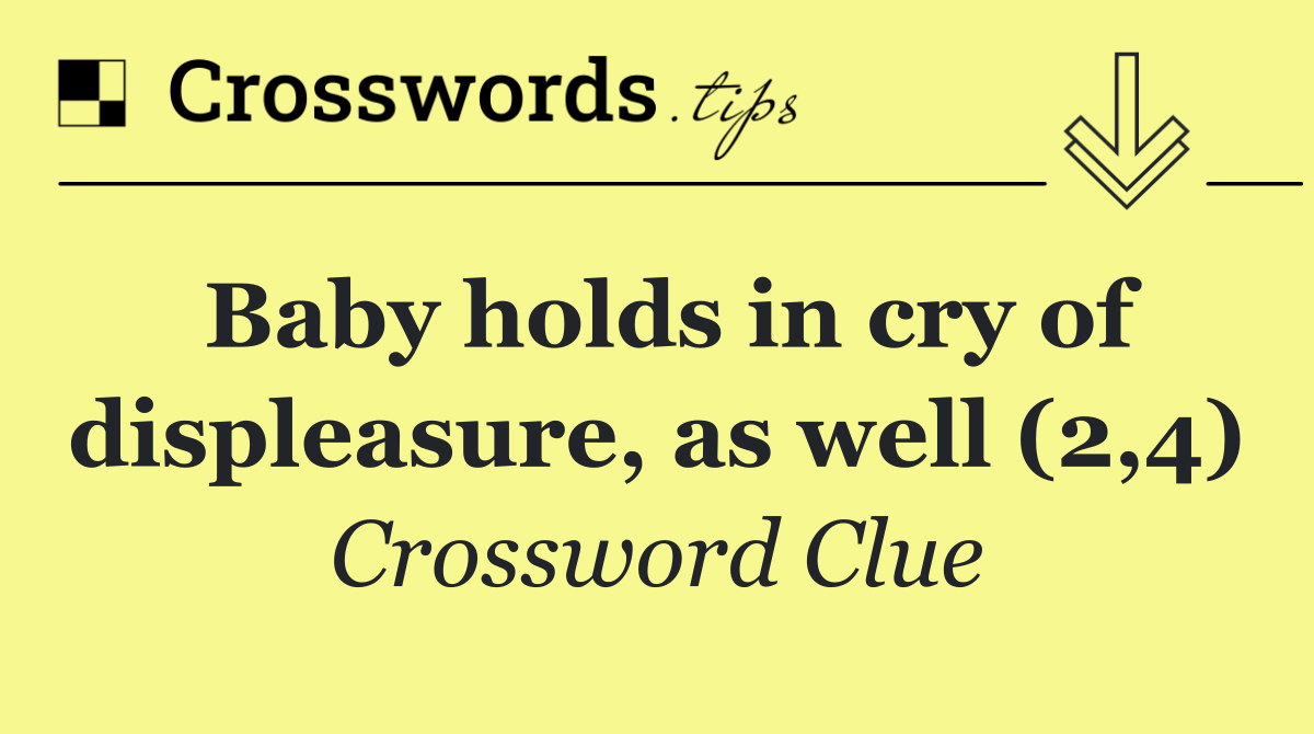 Baby holds in cry of displeasure, as well (2,4)