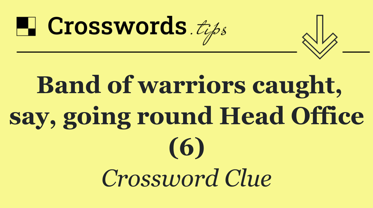Band of warriors caught, say, going round Head Office (6)
