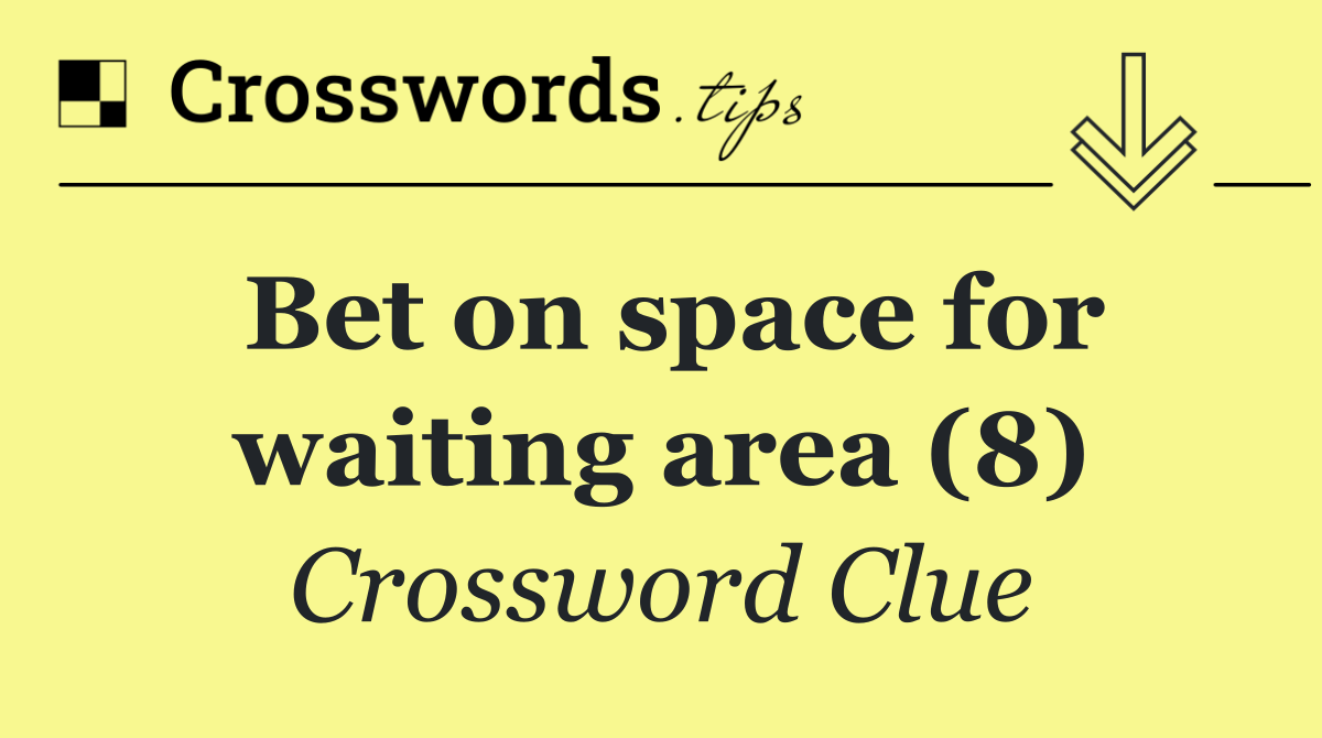 Bet on space for waiting area (8)